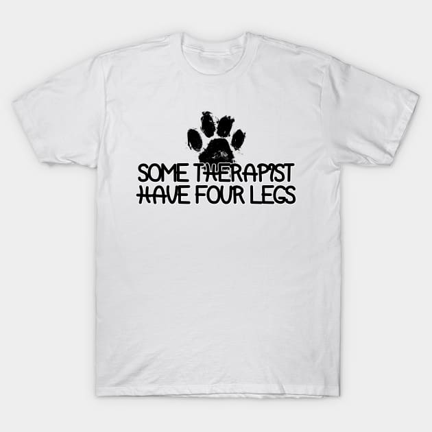 Some Therapist Have Four Legs T-Shirt by PRINT-LAND